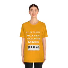 Load image into Gallery viewer, My Favorite Player Calls Me Bruh Unisex Jersey Short Sleeve Tee
