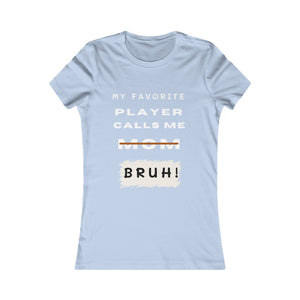 Women's My Favorite Player Calls Me Bruh T-Shirt