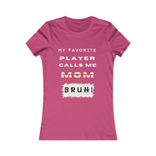 Load image into Gallery viewer, Women&#39;s My Favorite Player Calls Me Bruh T-Shirt
