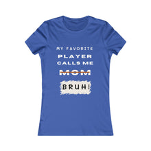 Load image into Gallery viewer, Women&#39;s My Favorite Player Calls Me Bruh T-Shirt
