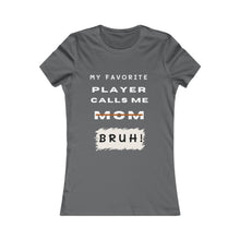 Load image into Gallery viewer, Women&#39;s My Favorite Player Calls Me Bruh T-Shirt
