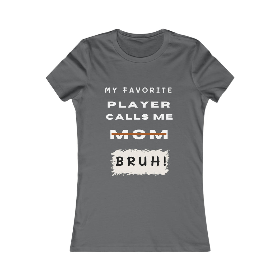 Women's My Favorite Player Calls Me Bruh T-Shirt