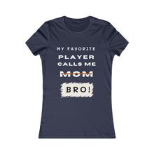 Load image into Gallery viewer, Women&#39;s My Favorite Player Calls Me Bro T-Shirt
