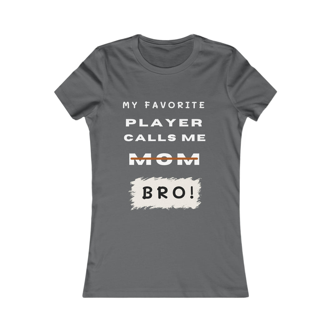 Women's My Favorite Player Calls Me Bro T-Shirt