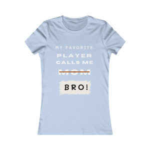 Women's My Favorite Player Calls Me Bro T-Shirt