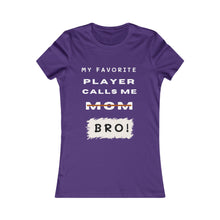 Load image into Gallery viewer, Women&#39;s My Favorite Player Calls Me Bro T-Shirt
