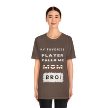 Load image into Gallery viewer, My Favorite Player Calls Me BRO Unisex Jersey Short Sleeve Tee
