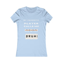 Load image into Gallery viewer, Women&#39;s My Favorite Player Calls Me Bruh T-Shirt
