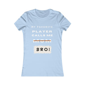 Women's My Favorite Player Calls Me Bro T-Shirt