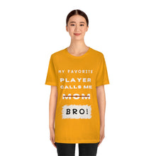 Load image into Gallery viewer, My Favorite Player Calls Me BRO Unisex Jersey Short Sleeve Tee
