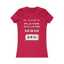 Load image into Gallery viewer, Women&#39;s My Favorite Player Calls Me Bro T-Shirt
